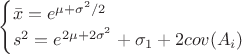 $$
\begin{cases}
\bar{x}=e^{\mu+\sigma^2/2\\
s^2=e^{2\mu+2\sigma^2}+\sigma_1 +2cov(A_i)}\\
\end{cases}
$$