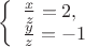 $
\left\{ \begin{array}{l}
\frac {x}{z} = 2,\\
\frac {y}{z} = -1
\end{array} \right.
$