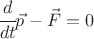 $\cfrac{d}{dt} \vec p - \vec F=0 $
