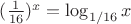 $(\tfrac{1}{16})^x=\log_{1/16}x$