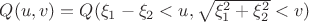 $Q (u, v) = Q ( \xi_1 - \xi_2 < u, \sqrt{\xi_1^2 + \xi_2^2} < v) $