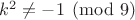 $k^2 \ne -1 \pmod 9$