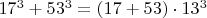 $17^3+53^3=(17+53)\cdot 13^3$