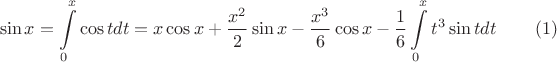 $$\sin x=\int \limits _0^x\cos tdt=x\cos x+\dfrac {x^2}2\sin x-\dfrac {x^3}6\cos x-\frac 16\int \limits _0^xt^3\sin tdt\eqno (1)$$