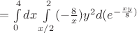 $=\int\limits_{0}^{4}dx\int\limits_{x/2}^{2}(-\frac{8}{x})y^2d(e^{-\frac{xy}{8})$