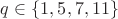 $q\in\{1,5,7,11\}$