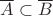 $\overline A\subset\overline B$