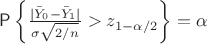 $\mathsf P \left\{\frac{|\bar{Y}_0 - \bar{Y}_1|}{\sigma\sqrt{2/n}} > z_{1-\alpha/2}\right\} = \alpha$