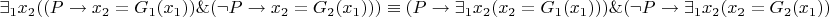 $$
\exists_1 x_2 ((P\to x_2 = G_1(x_1)) \& (\neg P\to x_2 = G_2(x_1)))
\equiv 
(P \to \exists_1 x_2 (x_2=G_1(x_1))) \& (\neg P \to \exists_1 x_2 (x_2=G_2(x_1))),
$$