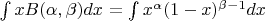 $\int xB(\alpha, \beta)dx=\int x^\alpha (1-x)^{\beta-1}dx$