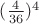 $(\frac{4}{36})^4$