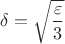 $\delta=\sqrt{\dfrac{\varepsilon}{3}}$