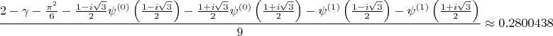$$\dfrac {2 - \gamma - \frac{\pi^2}{6} - \frac{1-i\sqrt 3}2 \psi^{(0)}\left(\frac{1-i\sqrt 3}2\right) - \frac{1+i\sqrt 3}2 \psi^{(0)}\left(\frac{1+i\sqrt 3}2\right) - \psi^{(1)}\left(\frac{1-i\sqrt 3}2\right)  - \psi^{(1)}\left(\frac{1+i\sqrt 3}2\right)} 9 \approx 0.2800438 $$