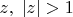 $z,\;|z|>1$