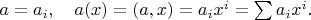 $a=a_i,\quad a(x)=(a,x)=a_i x^i=\sum a_i x^i.$