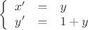 $$\left\{
\begin{array}{rcl}
x' &=&y \\
y' &=&1+y \\
\end{array}
\right.$$