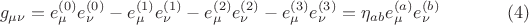 $$
g_{\mu \nu} = e^{(0)}_{\mu} e^{(0)}_{\nu} - e^{(1)}_{\mu} e^{(1)}_{\nu} - e^{(2)}_{\mu} e^{(2)}_{\nu} - e^{(3)}_{\mu} e^{(3)}_{\nu} 
= \eta_{a b} e^{(a)}_{\mu} e^{(b)}_{\nu} \eqno(4)
$$