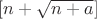 $[n+\sqrt{n+a}]$