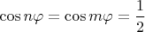 $\cos n\varphi=\cos m\varphi=\dfrac{1}{2}$