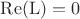 $\operatorname{Re (L)} = 0$ $\operatorname{Re (L)} = 0$