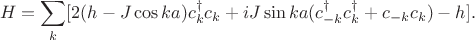 $$H=\sum_{k}[2(h-J\cos ka)c^{\dagger}_kc_k+iJ\sin ka(c_{-k}^{\dagger}c_k^{\dagger}+c_{-k}c_k)-h].$$