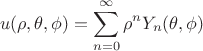 $$u(\rho, \theta, \phi) = \sum\limits_{n=0}^{\infty} {\rho^n Y_n(\theta, \phi)}$$