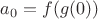 $a_0=f(g(0))$
