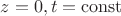 $z=0, t=\operatorname{const}$