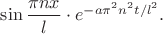 $\sin\dfrac{\pi nx}{l}\cdot e^{-a\pi^2n^2t/l^2}.$