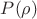 $P(\rho )$