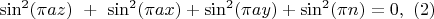 $ \sin^2(\pi a z)\ +\ \sin^2(\pi a x)+\sin^2(\pi a y)+\sin^2(\pi n) = 0 , \ (2)$