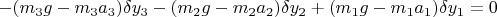 $-(m_3g-m_3a_3)\delta y_3 -(m_2g-m_2a_2)\delta y_2 +(m_1g-m_1a_1)\delta y_1=0$