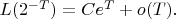$L(2^{-T}) = Ce^{T}+o(T).$