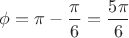 $\phi=\pi-\dfrac{\pi}{6}=\dfrac{5\pi}{6}$
