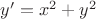 $y&rsquo;=x^2 +y^2$