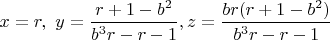 $x=r,\ y=\dfrac{r+1-b^2}{b^3r-r-1}, z=\dfrac{br(r+1-b^2)}{b^3r-r-1}$
