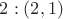$2: (2,1)$