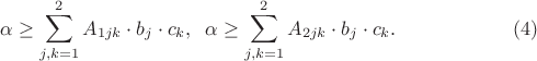$$\alpha \geq \sum\limits_{j, k = 1}^2 A_{1jk} \cdot b_j \cdot c_k,  \;\; \alpha \geq \sum\limits_{j, k = 1}^2 A_{2jk} \cdot b_j \cdot c_k. \eqno{(4)}$$