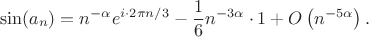 $$\sin(a_n)=n^{-\alpha}e^{i\cdot2\pi n/3}-{1\over6}n^{-3\alpha}\cdot1+O\left(n^{-5\alpha}\right).$$
