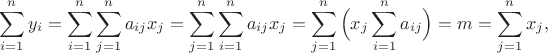 $$
\sum_{i=1}^{n}y_{i}=\sum_{i=1}^{n}\sum_{j=1}^{n}a_{ij}x_{j}=\sum_{j=1}^{n}\sum_{i=1}^{n}a_{ij}x_{j}=
\sum_{j=1}^{n}\Big(x_{j}\sum_{i=1}^{n}a_{ij}\Big)=m=\sum_{j=1}^{n}x_{j},
$$