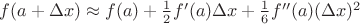 $f(a+\Delta x) \approx f(a)+\frac{1}{2}f'(a)\Delta x + \frac{1}{6}f''(a)(\Delta x)^2$