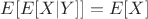 $E[E[X|Y]] = E[X]$