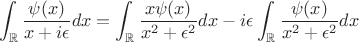 $$\int_\mathbb{R}\frac{\psi(x)}{x+i\epsilon}dx=\int_\mathbb{R}\frac{x\psi(x)}{x^2+\epsilon^2}dx-i\epsilon\int_\mathbb{R}\frac{\psi(x)}{x^2+\epsilon^2}dx$$