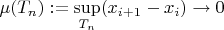 $\mu(T_n):=\sup\limits_{T_n}(x_{i+1}-x_i)\rightarrow 0$