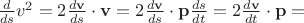 $\frac {d}{ds}v^2=2\frac{d\mathbf v}{ds}\cdot \mathbf v=2\frac{d\mathbf v}{ds}\cdot \mathbf p\frac{ds}{dt}=2\frac{d\mathbf v}{dt}\cdot \mathbf p=$