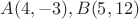 $A(4,-3),B(5,12)$