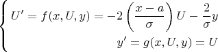 \[\left\{\begin{split}
U' = f(x, U, y) = -2\left(\frac{x-a}{\sigma}\right)U - \frac 2\sigma y\\
y' = g(x, U, y) = U
\end{split}\right.\]
