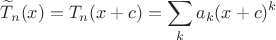 $$
\widetilde{T}_n(x)=T_n(x+c)=\sum_k a_k(x+c)^k
$$