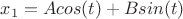 $x_1=Acos(t)+Bsin(t)$