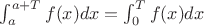 $\int_{a}^{a+T} f(x) dx=\int_{0}^{T} f(x) dx$